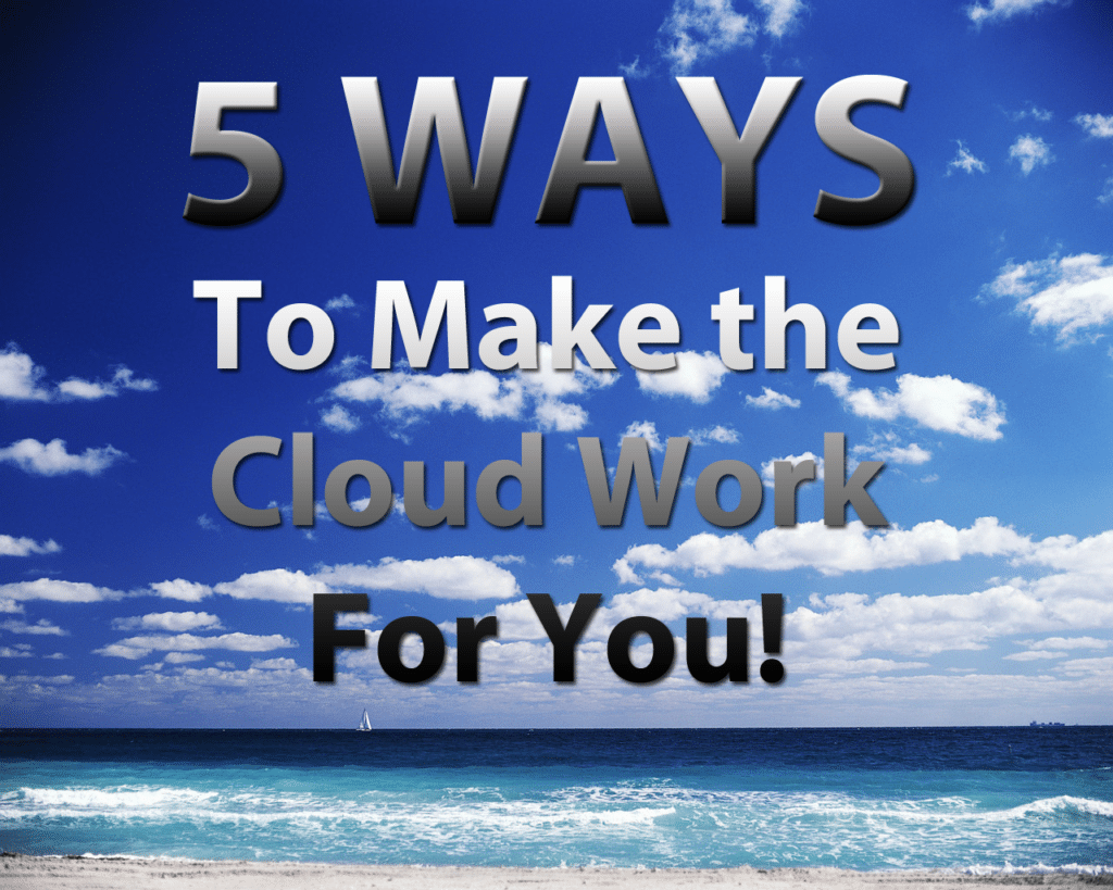 5 ways to make cloud work - HighTechDad™