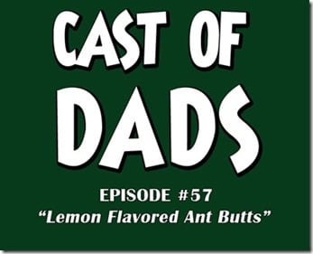 Cast of Dads Podcast - Episode #57