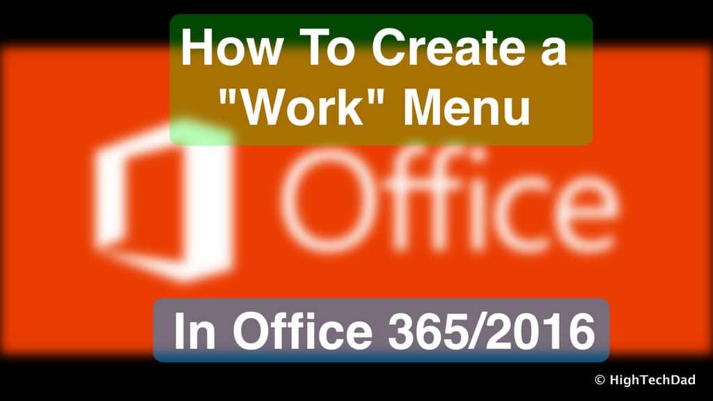 HTD How To Create "Work" Menu in Office 2016/Office 365 - title