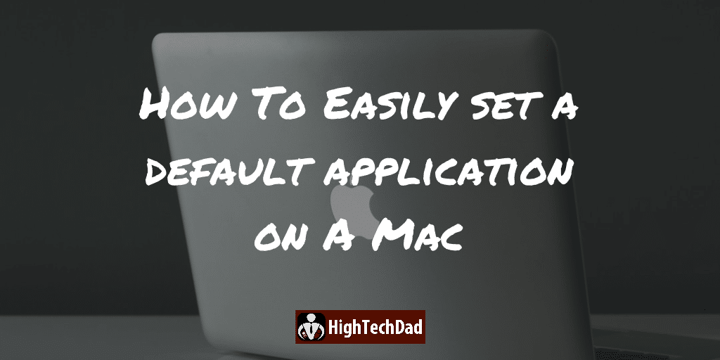 HighTechDad - How To set a default application on a Mac