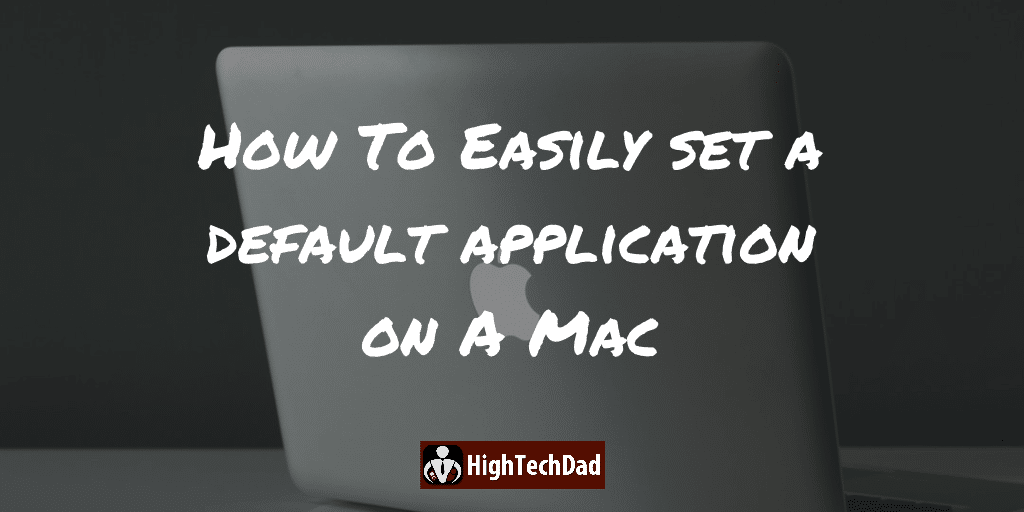 HighTechDad - How To set a default application on a Mac 