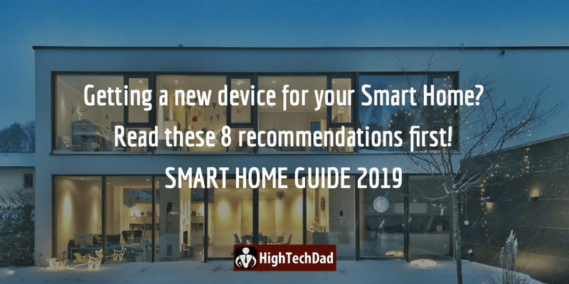 HighTechDad's Smart Home Guide 2019 - getting a new device for your smart home? Read these 8 recommendations first!