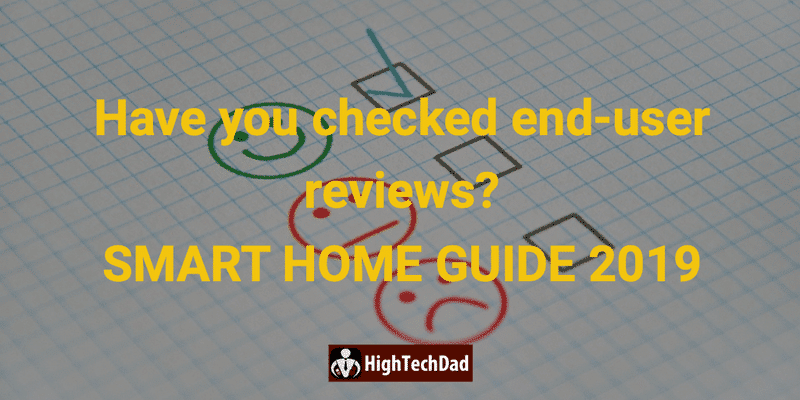 HighTechDad's Smart Home Guide 2019 - have you checked end-user reviews?