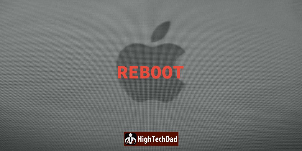 HighTechDad - Reboot - technique and tip to help fix macOS & other system issues